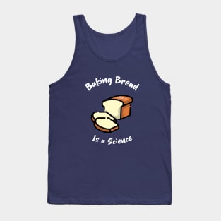 Baking bread is a science Tank Top